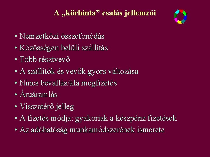 A „körhinta” csalás jellemzői • Nemzetközi összefonódás • Közösségen belüli szállítás • Több résztvevő