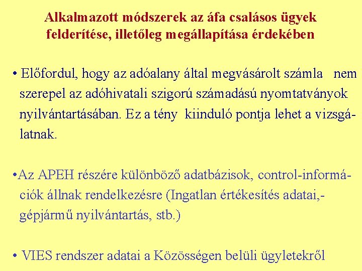 Alkalmazott módszerek az áfa csalásos ügyek felderítése, illetőleg megállapítása érdekében • Előfordul, hogy az