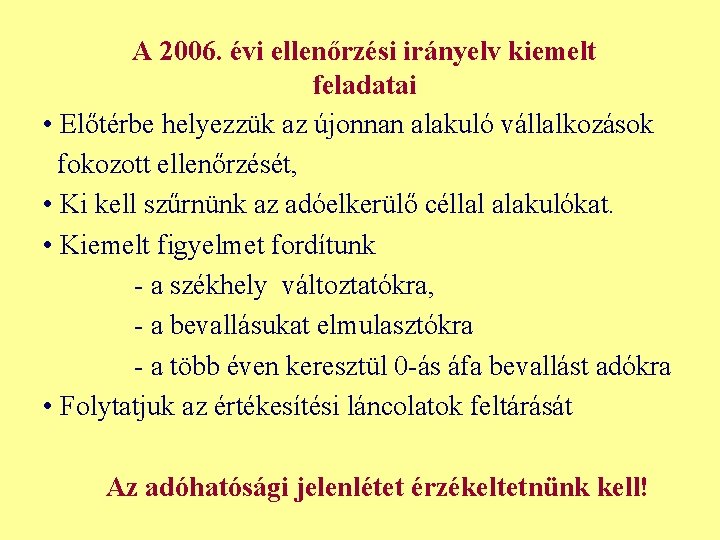 A 2006. évi ellenőrzési irányelv kiemelt feladatai • Előtérbe helyezzük az újonnan alakuló vállalkozások