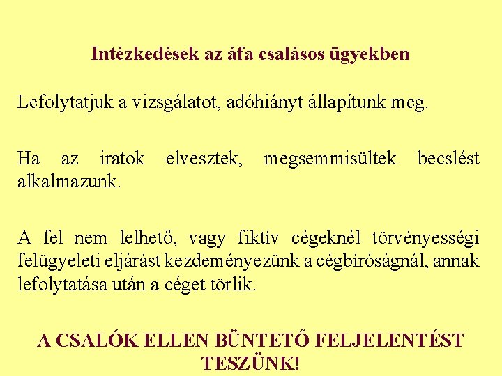 Intézkedések az áfa csalásos ügyekben Lefolytatjuk a vizsgálatot, adóhiányt állapítunk meg. Ha az iratok