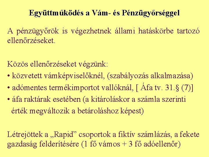 Együttműködés a Vám- és Pénzügyőrséggel A pénzügyőrök is végezhetnek állami hatáskörbe tartozó ellenőrzéseket. Közös