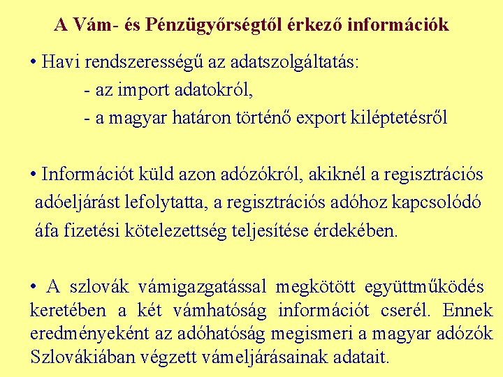 A Vám- és Pénzügyőrségtől érkező információk • Havi rendszerességű az adatszolgáltatás: - az import