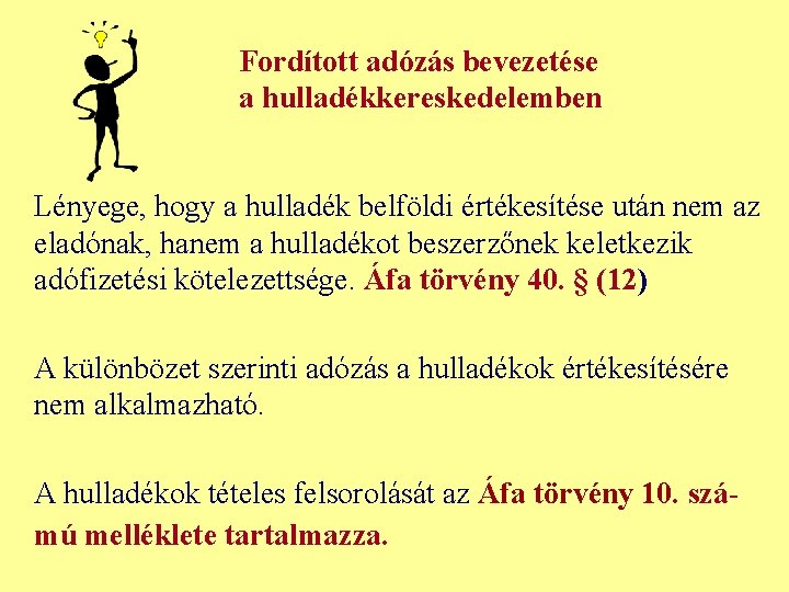 Fordított adózás bevezetése a hulladékkereskedelemben Lényege, hogy a hulladék belföldi értékesítése után nem az