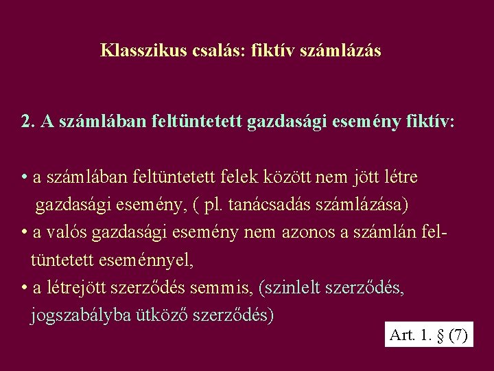 Klasszikus csalás: fiktív számlázás 2. A számlában feltüntetett gazdasági esemény fiktív: • a számlában