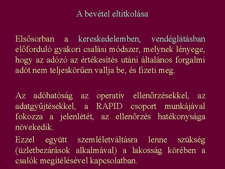 A bevétel eltitkolása Elsősorban a kereskedelemben, vendéglátásban előforduló gyakori csalási módszer, melynek lényege, hogy