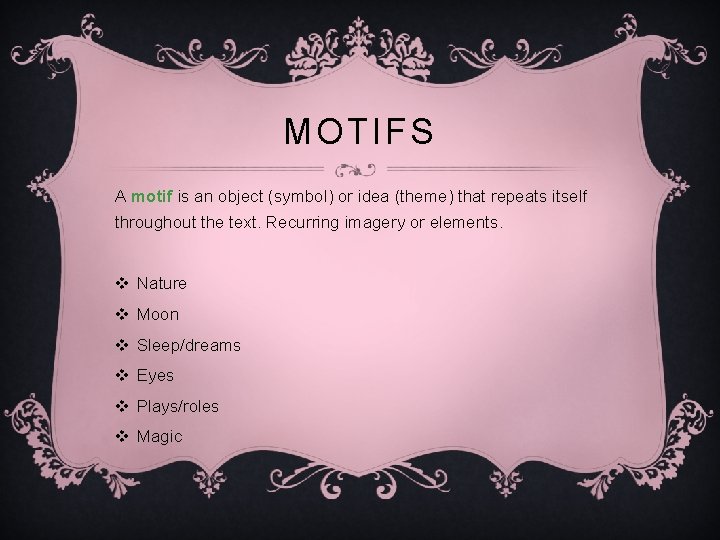MOTIFS A motif is an object (symbol) or idea (theme) that repeats itself throughout
