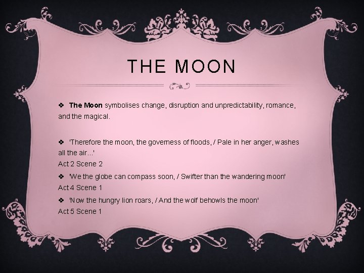 THE MOON v The Moon symbolises change, disruption and unpredictability, romance, and the magical.