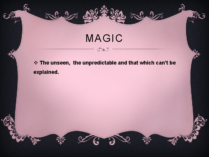 MAGIC v The unseen, the unpredictable and that which can’t be explained. 