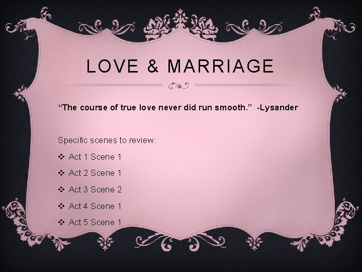 LOVE & MARRIAGE “The course of true love never did run smooth. ” -Lysander