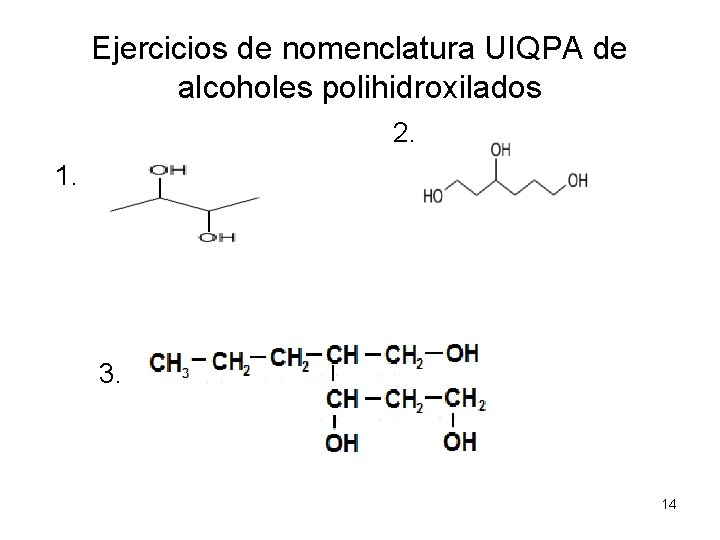 Ejercicios de nomenclatura UIQPA de alcoholes polihidroxilados 2. 1. 3. 14 