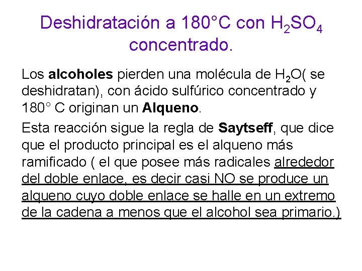 Deshidratación a 180°C con H 2 SO 4 concentrado. Los alcoholes pierden una molécula