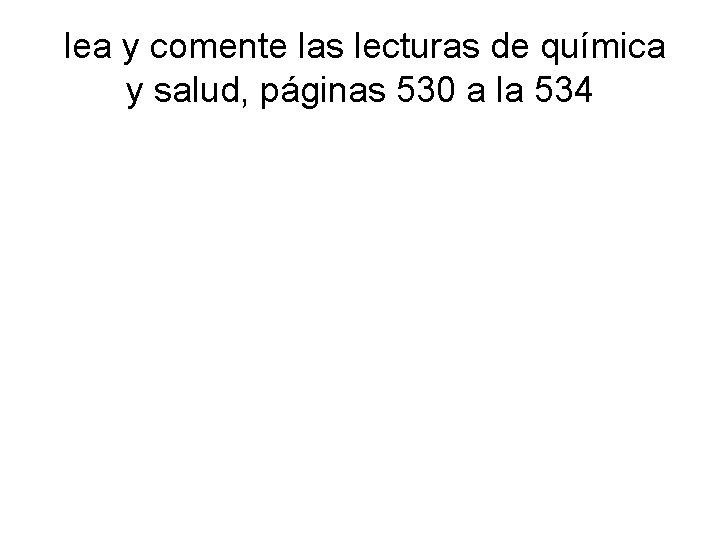  lea y comente las lecturas de química y salud, páginas 530 a la