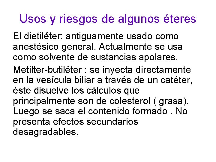 Usos y riesgos de algunos éteres El dietiléter: antiguamente usado como anestésico general. Actualmente