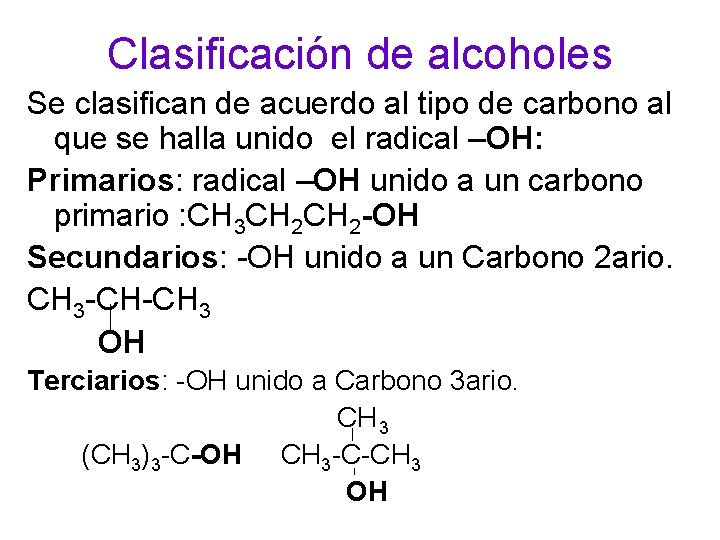 Clasificación de alcoholes Se clasifican de acuerdo al tipo de carbono al que se