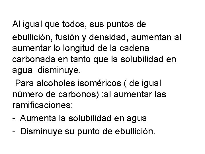 Al igual que todos, sus puntos de ebullición, fusión y densidad, aumentan al aumentar