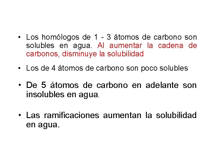  • Los homólogos de 1 - 3 átomos de carbono son solubles en