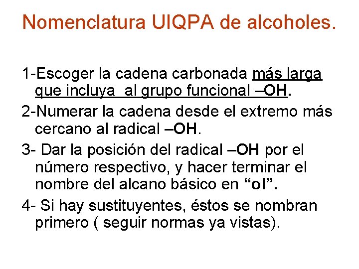 Nomenclatura UIQPA de alcoholes. 1 -Escoger la cadena carbonada más larga que incluya al