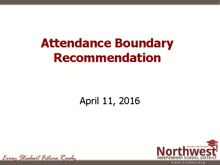 Attendance Boundary Recommendation April 11, 2016 