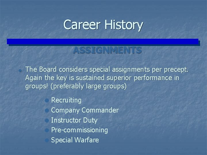 Career History ASSIGNMENTS = The Board considers special assignments per precept. Again the key