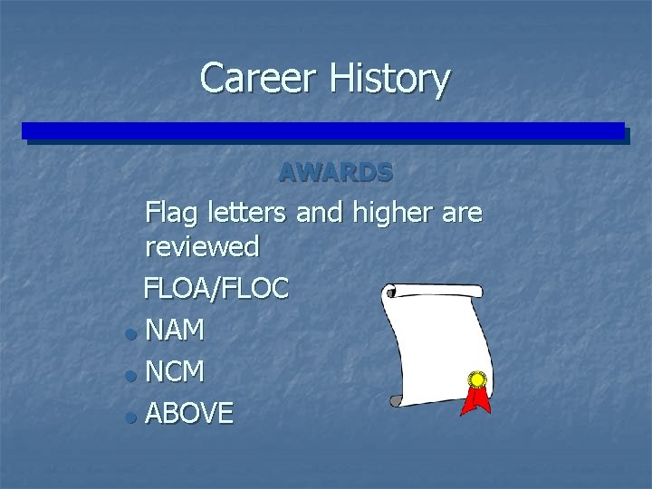 Career History AWARDS Flag letters and higher are reviewed FLOA/FLOC = NAM = NCM