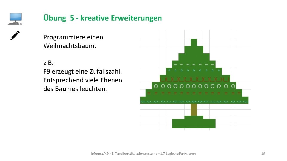 Übung 5 - kreative Erweiterungen Programmiere einen Weihnachtsbaum. z. B. F 9 erzeugt eine