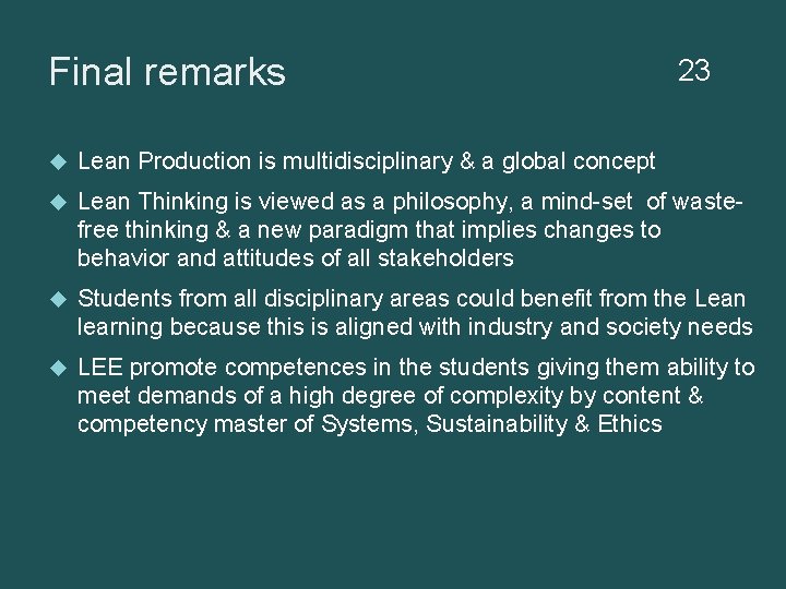 Final remarks 23 Lean Production is multidisciplinary & a global concept Lean Thinking is