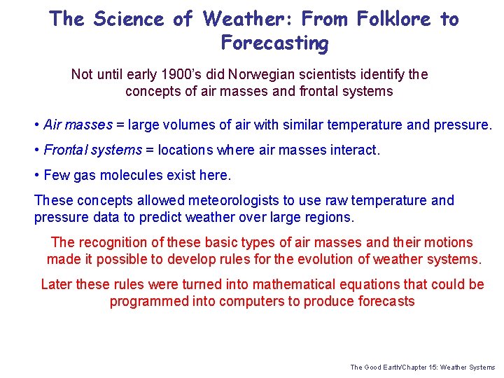 The Science of Weather: From Folklore to Forecasting Not until early 1900’s did Norwegian