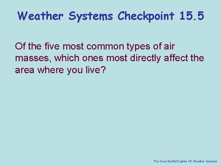 Weather Systems Checkpoint 15. 5 Of the five most common types of air masses,