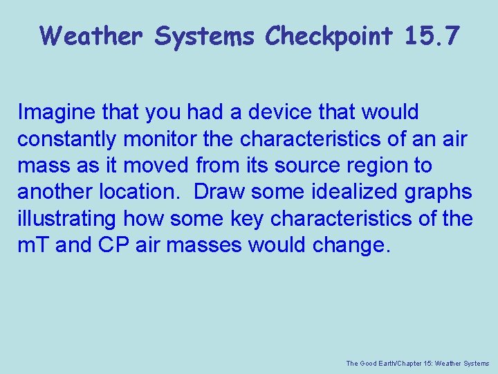 Weather Systems Checkpoint 15. 7 Imagine that you had a device that would constantly