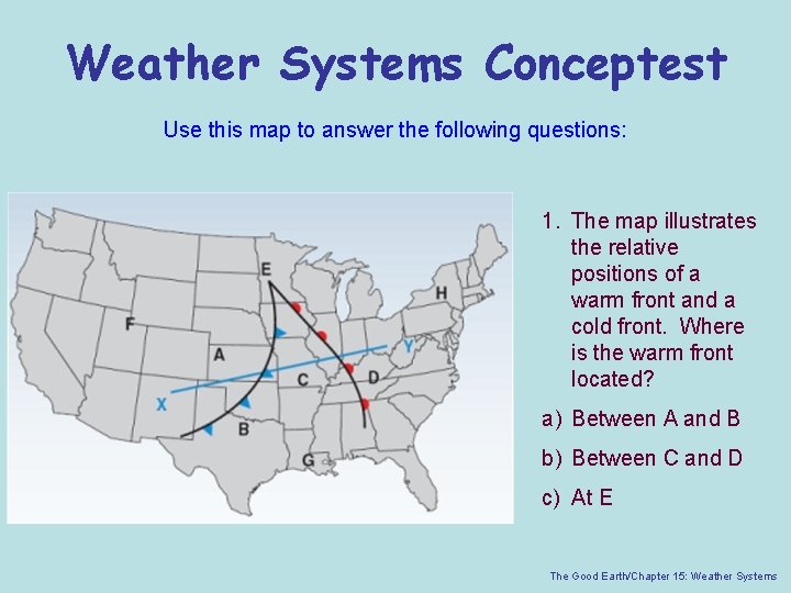 Weather Systems Conceptest Use this map to answer the following questions: 1. The map