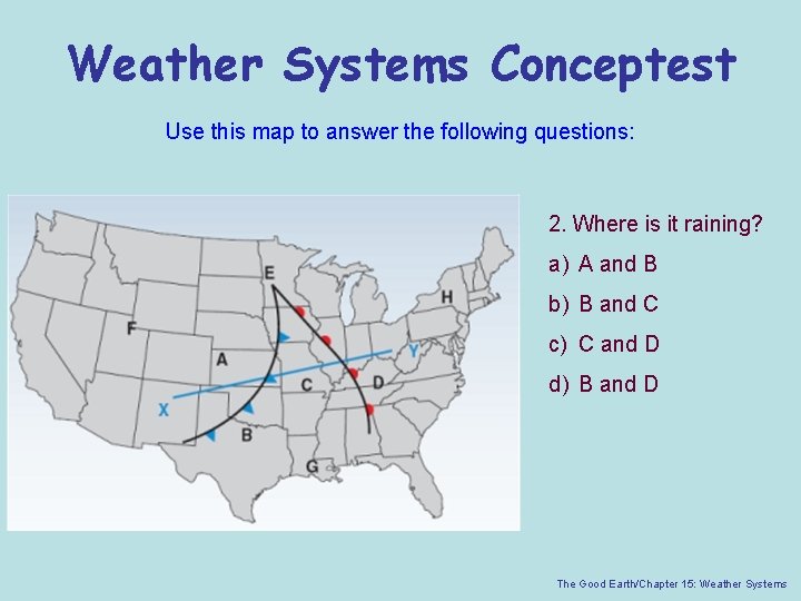 Weather Systems Conceptest Use this map to answer the following questions: 2. Where is