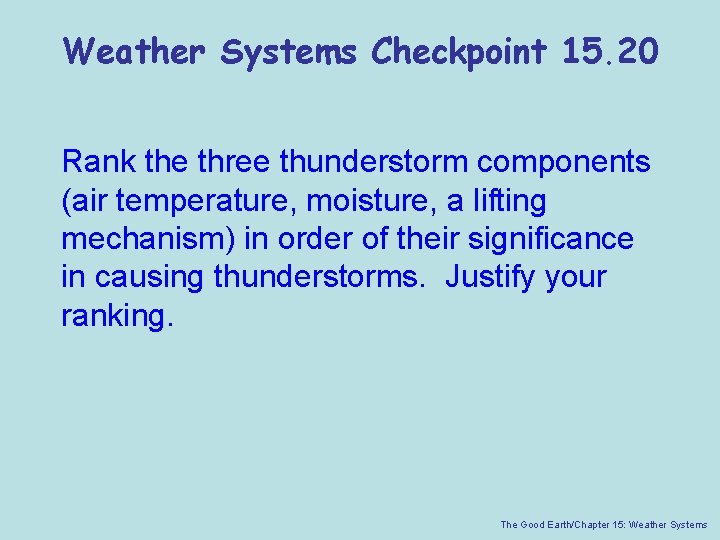 Weather Systems Checkpoint 15. 20 Rank the three thunderstorm components (air temperature, moisture, a