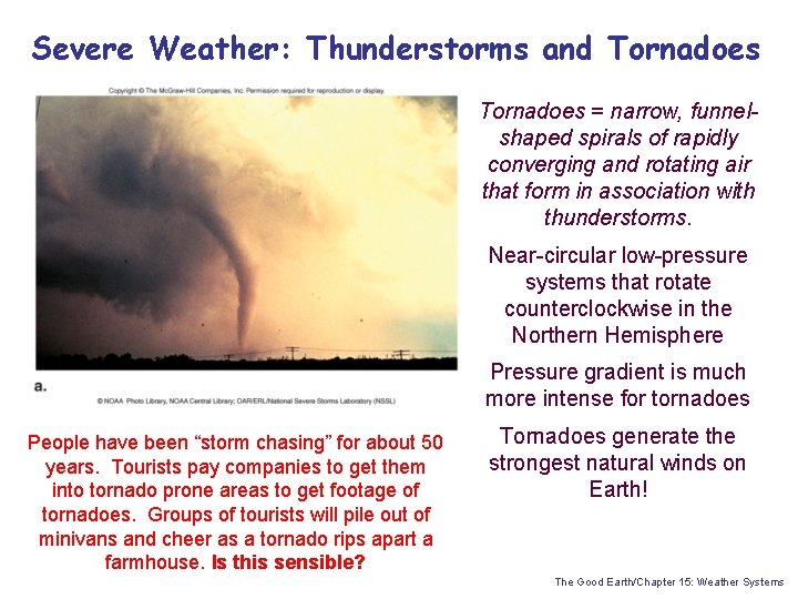 Severe Weather: Thunderstorms and Tornadoes = narrow, funnelshaped spirals of rapidly converging and rotating