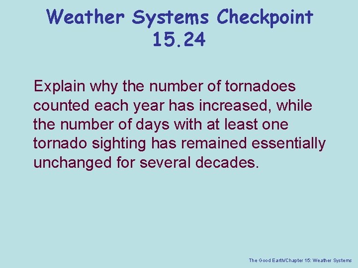 Weather Systems Checkpoint 15. 24 Explain why the number of tornadoes counted each year