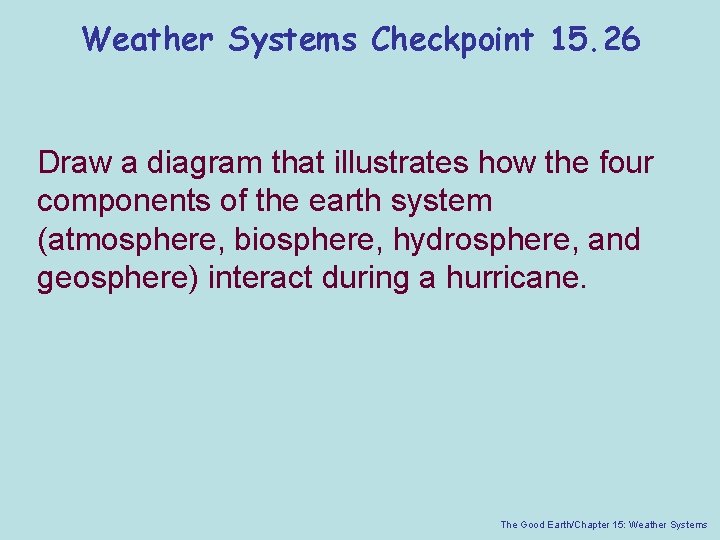 Weather Systems Checkpoint 15. 26 Draw a diagram that illustrates how the four components
