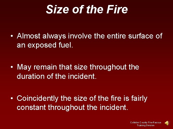 Size of the Fire • Almost always involve the entire surface of an exposed