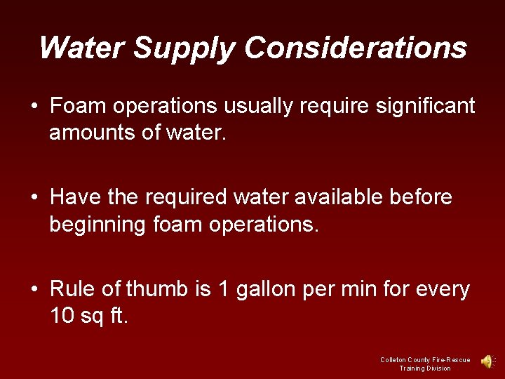 Water Supply Considerations • Foam operations usually require significant amounts of water. • Have