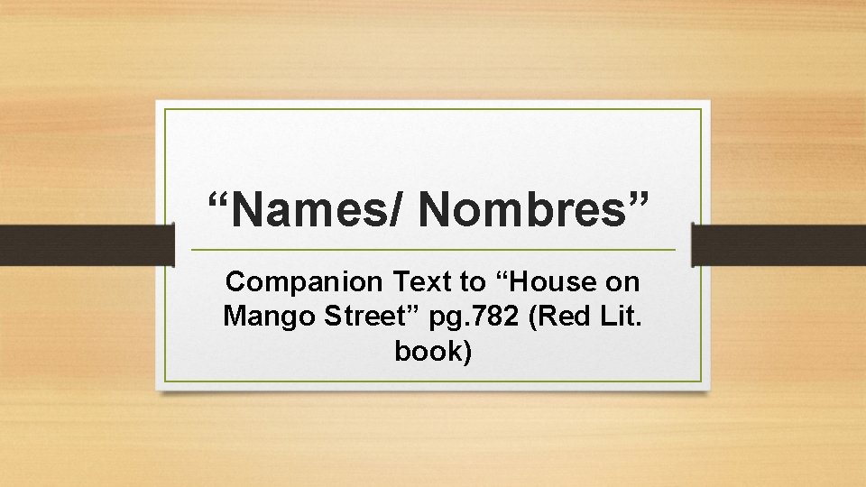 “Names/ Nombres” Companion Text to “House on Mango Street” pg. 782 (Red Lit. book)