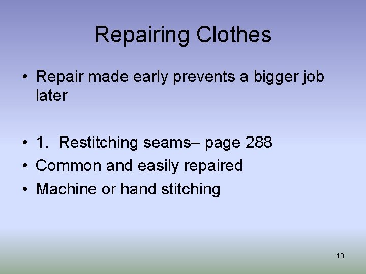 Repairing Clothes • Repair made early prevents a bigger job later • 1. Restitching