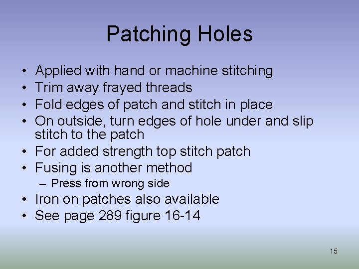 Patching Holes • • Applied with hand or machine stitching Trim away frayed threads