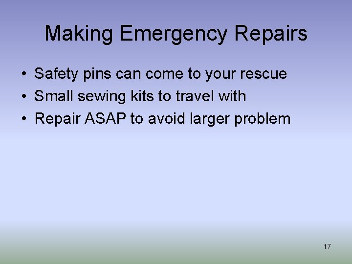 Making Emergency Repairs • Safety pins can come to your rescue • Small sewing