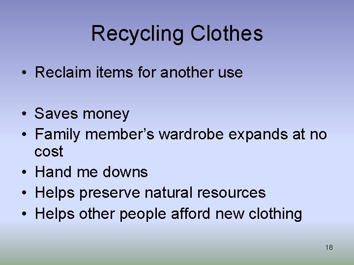 Recycling Clothes • Reclaim items for another use • Saves money • Family member’s