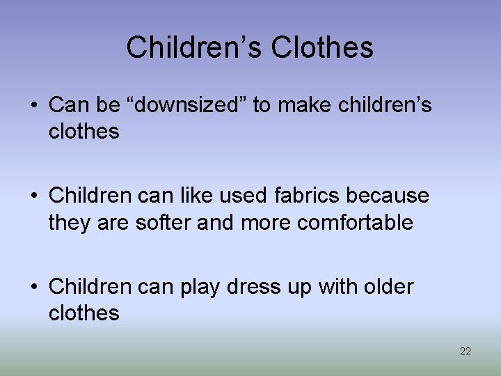 Children’s Clothes • Can be “downsized” to make children’s clothes • Children can like