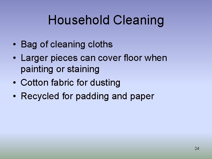 Household Cleaning • Bag of cleaning cloths • Larger pieces can cover floor when