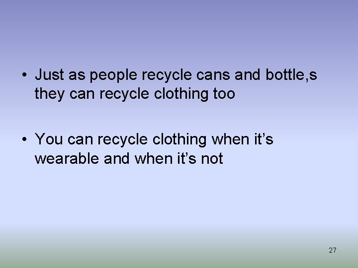  • Just as people recycle cans and bottle, s they can recycle clothing