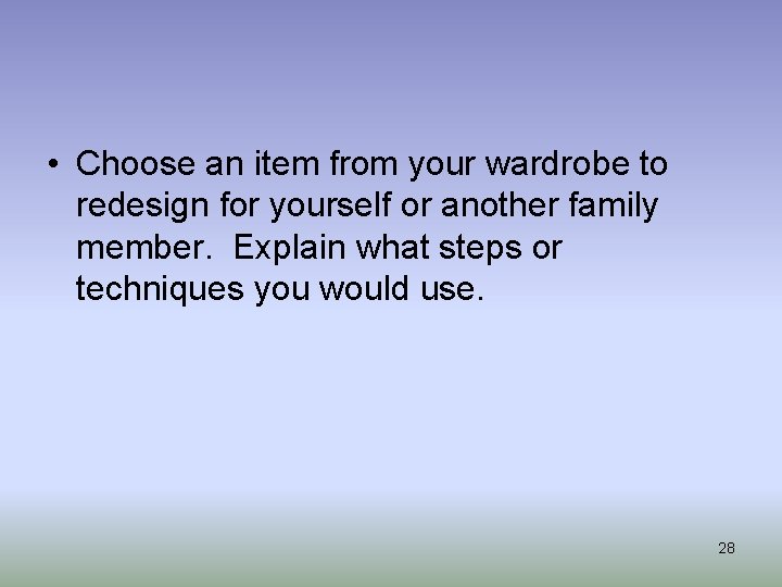  • Choose an item from your wardrobe to redesign for yourself or another