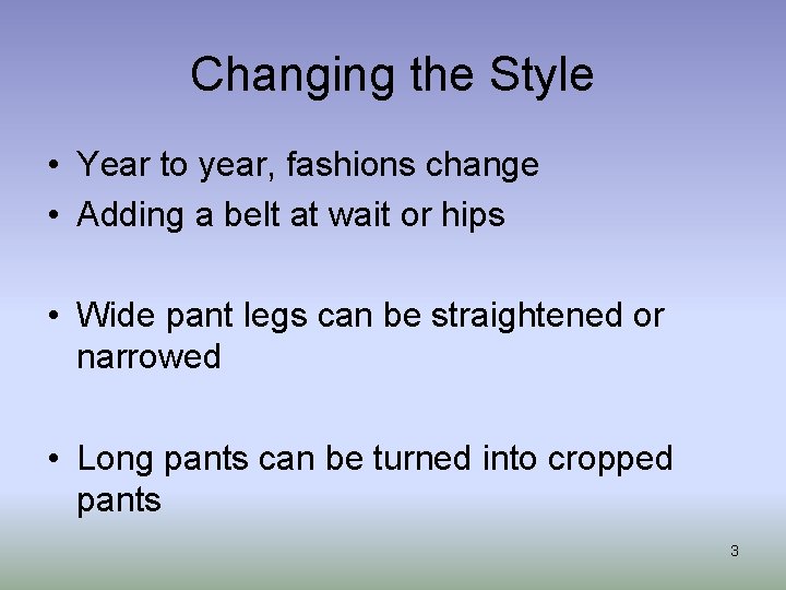 Changing the Style • Year to year, fashions change • Adding a belt at