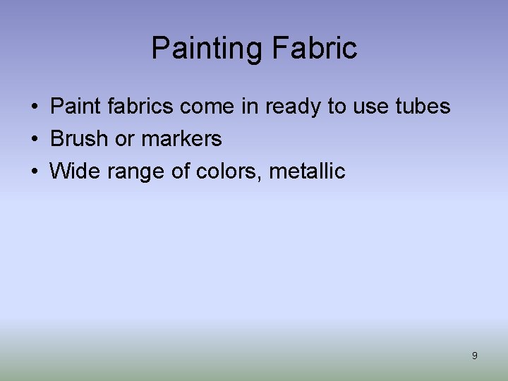 Painting Fabric • Paint fabrics come in ready to use tubes • Brush or