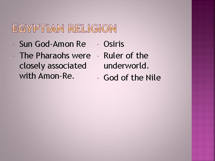  Sun God-Amon Re The Pharaohs were closely associated with Amon-Re. Osiris Ruler of