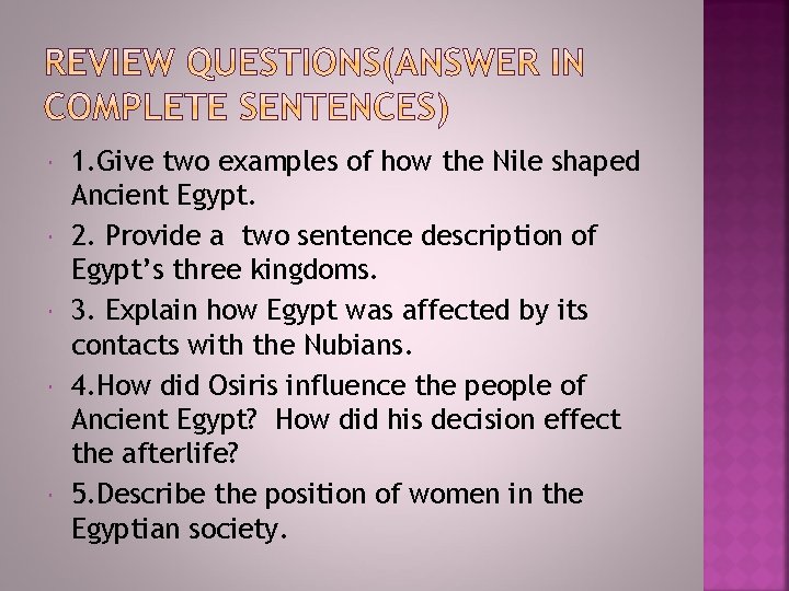  1. Give two examples of how the Nile shaped Ancient Egypt. 2. Provide